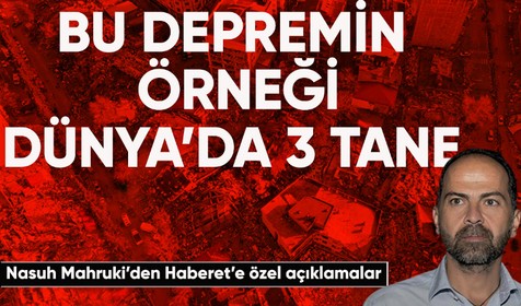 Nasuh Mahruki Haberet açıkladı: Bu depremin örneği Dünya'da 3 tane