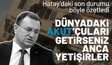 Hatay Büyükşehir Belediye Başkanı Lütfü Savaş: Bu enkaza tüm Dünyadaki AKUT’çular ancak yetişir
