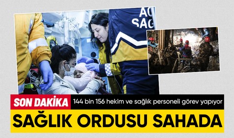 Türkiye'nin sağlık ordusu deprem bölgesinde çalışıyor: 144 bin 156 hekim ve sağlık personeli görev yapıyor