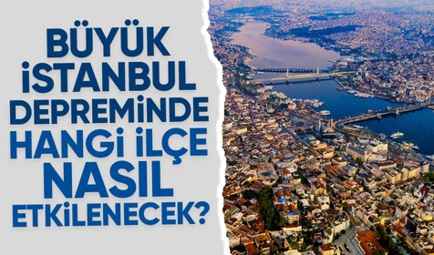 İBB'nin web sitesinde yer alan bilgilere göre büyük İstanbul depreminde hangi ilçe nasıl etkilenecek?