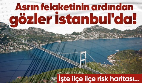 Asrın felaketinin ardından gözler İstanbul'a çevrildi! Herkesin kafasında o soru... İşte İstanbul'un en riskli ilçeleri