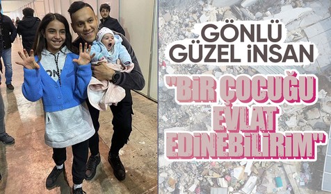 Beşiktaşlı Josef depremzede bir çocuğu evlat edinebileceğini açıkladı