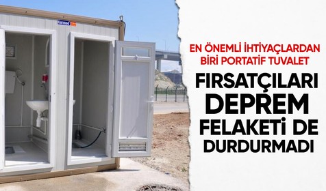 Deprem bölgesinde acil ihtiyaçların arasında yer alan seyyar tuvalet, kuvöz, konteyner, çadır ve yatak gibi ürünlerin fiyatlarında artış