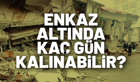 Depremde enkaz altında ne kadar, kaç gün sağ kalınabilir? Enkaz altında kalanların kurtulma şansı neye bağlı? Dünyadan enkaz altında kalma süreleri...
