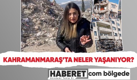 Haberet.com deprem bölgesinde! Muhabirimiz Kahramanmaraş'taki son durumu paylaştı!