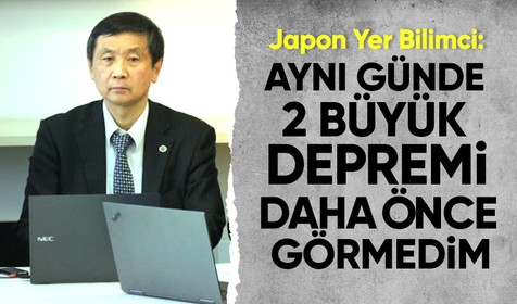 Japon Yer Bilimci Kaneda: Aynı günde iki büyük depremi daha önce tecrübe etmedim