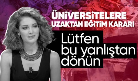 Negehan Alçı 'Üniversitelerde uzaktan eğitim' kararı için Cumhurbaşkanı Erdoğan’a çağrıda bulundu: Lütfen bu yanlıştan dönün