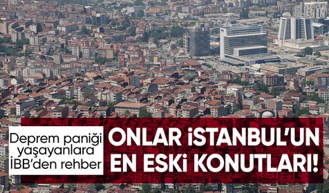 Depremin ardından İstanbullular merak ediyordu: İstanbul'da en eski konutlar nerede? İBB tek tek açıkladı