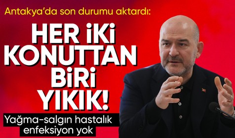 İçişleri Bakanı Süleyman Soylu deprem felaketine ilişkin açıklamalarda bulundu: Antakya'da her 2 konuttan 1'i yıkıldı