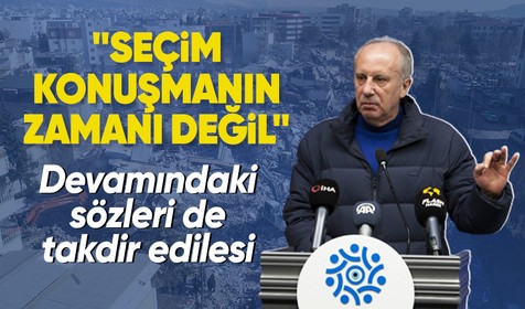 Memleket Partisi Genel Başkanı Muharrem İnce: Seçim konuşmanın zamanı değil