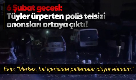 Deprem felaketinin yaşandığı güne dair polis telsizindeki anonslar ortaya çıktı: Tüyler ürperten konuşma...