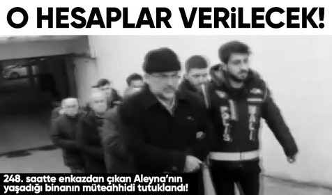 Son Dakika: 248. saatte çıkarılan Aleyna'nın yaşadığı apartmanın müteahhidi tutuklandı