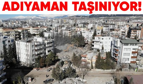 Depremden ağır hasar alan Adıyaman taşınıyor