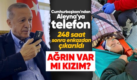 Cumhurbaşkanı Erdoğan, 248 saat sonra enkazdan çıkarılan Aleyna Ölmez ile görüştü: Ağrın var mı kızım?