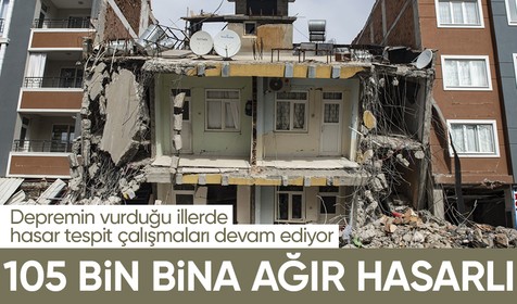 Depremin vurduğu yerlerde hasar tespit çalışmaları sürüyor: 105 bin 794 bina ağır hasarlı