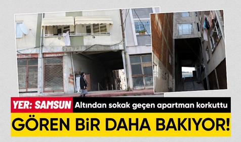 Kahramanmaraş merkezli depremin ardından Samsun'daki o apartman herkesi korkuttu! Altından sokak geçiyor