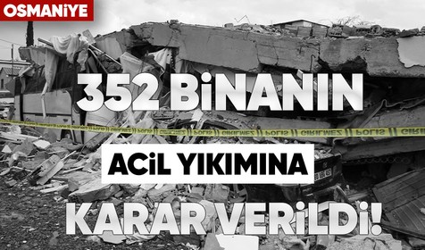 Depremin büyük yıkıma neden olduğu Osmaniye'de 352 binanın acil yıkımına karar verildi