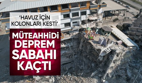 Deprem sabahı kaçan müteahhidin havuz için kolonları kestiği iddiası