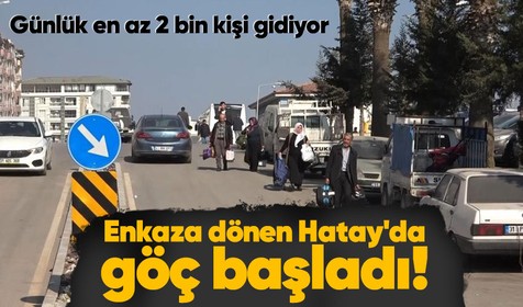 Hataylılar depremin ardından tek tek şehri terk etmeye başladı! Günlük en az 2 bin kişi...