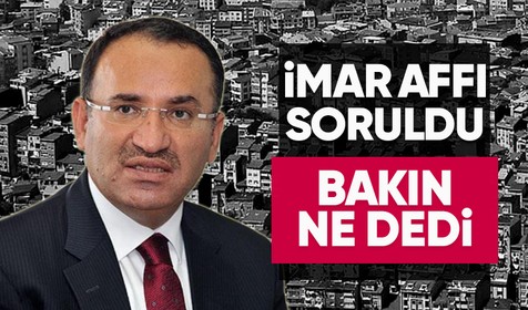 Adalet Bakanı Bekir Bozdağ’dan "imar affı çıkarılamaz" düzenlemesine yönelik açıklama