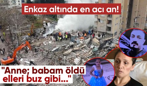 Enkaz altında en acı an! Her satırı yürek dağladı: Anne; babam öldü elleri buz gibi...