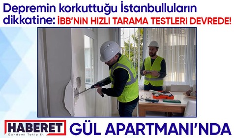 Kahramanmaraş depremleri harekete geçirdi! İBB İstanbul'da  'Hızlı Tarama' işlemlerine başladı