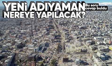 Son dakika... Yeni Adıyaman nereye yapılacak? Depremde son durum, Bakanlar peş peşe açıklamalarda bulundu