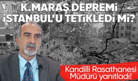 Kahramanmaraş merkezli depremler İstanbul depremini tetikledi mi? Kandilli Rasathanesi Müdürü Prof. Dr. Doğan Kalafat yanıtladı...