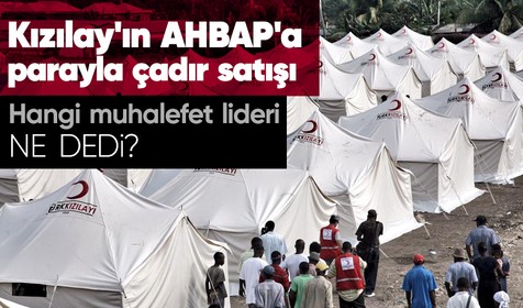 Muhalefetten Kızılay'ın AHBAP'a parayla çadır satışına tepki geldi