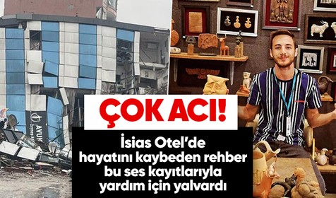Adıyaman'da bulunan İsias Otel’de hayatını kaybeden turizm rehberi Ali Osman Aydın'ın enkaz altından gönderdiği ses kayıtları ortaya çıktı