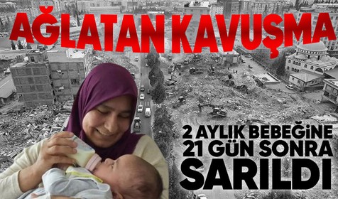 Enkazdan sağ kurtarılan anne ve bebeği 21 gün sonra sarıldı