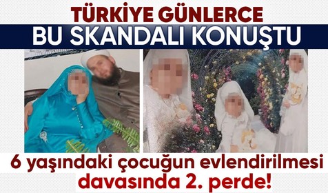 Türkiye'nin günlerce konuştuğu davada 2. perde! 6 yaşındaki çocuğun evlendirilme davasında duruşma bugün görülecek