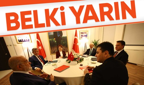 6'lı masa Cumhurbaşkanı adayını belirlemek için yarın tekrardan toplanacak