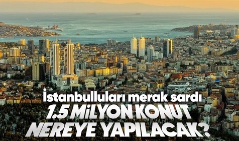 Çevre ve Şehircilik Bakanı Murat Kurum açıkladı! İstanbulluları merak sardı: 1.5 milyon konut nerelere inşa edilecek?