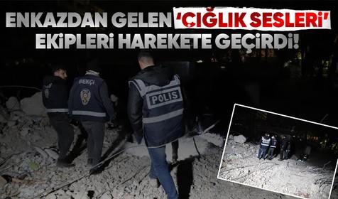Gaziantep'te depremde yıkılan binanın enkazından çığlık sesi geldiği iddiası polis ekiplerini harekete geçirdi!