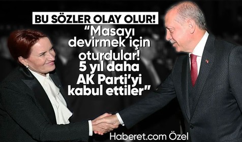 Haberet.com'a özel bomba açıklamalar: İYİ Parti masayı devirmek için oturdu! 5 yıl daha AK Parti'yi kabul etti 2028 seçimlerine hazırlanıyorlar