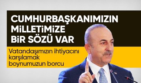 Dışişleri Bakanı Mevlüt Çavuşoğlu: Cumhurbaşkanımızın milletimize bir sözü var