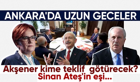 Ankara'da uzun gece! Meral Akşener yeni masa kuracak mı? Kemal Kılıçdaroğlu rotasını hangi yöne çevirecek? Muharrem İnce'nin çıkışının nedeni ne?