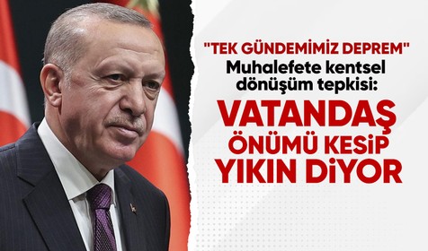 Cumhurbaşkanı Recep Tayyip Erdoğan'dan muhalefete kentsel dönüşüm tepkisi