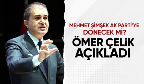 AK Parti Sözcüsü Ömer Çelik'ten Cumhurbaşkanı Erdoğan ile eski Maliye Bakanı Mehmet Şimşek arasındaki görüşmeye dair açıklama