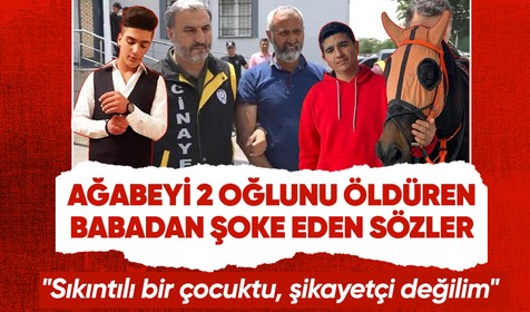Olmaz olsun böyle baba! Ağabeyi 2 oğlunu öldürdü: Sıkıntılı bir çocuktu, şikayetçi değilim
