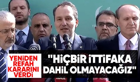 Son dakika! Yeniden Refah Partisi kararını açıkladı! "Hiçbir ittifaka dahil olmayacağız"