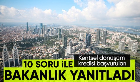 Vatandaşlar kentsel dönüşüm kredisini araştırdı Hazine ve Maliye Bakanlığı 10 soruda yanıt verdi