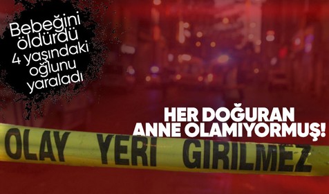 Antalya'da bebeğini boğarak öldüren ve sonrasında 4 yaşındaki oğlunu yaralayan anne tutuklandı!