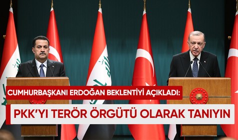 Cumhurbaşkanı Erdoğan: Irak'tan beklentimiz PKK'yı terör örgütü olarak tanıması ve topraklarını bu eli kanlı terör örgütünden temizlemesidir