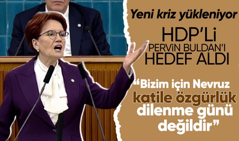 Son dakika... İYİ Parti Genel Başkanı Meral Akşener'den HDP'li Pervin Buldan'a 'Öcalan' tepkisi: Bizim için Nevruz katile özgürlük dilenme günü değildir
