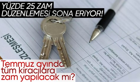 2022 yılında yasal düzenlemeyle getirilen kira artışına yüzde 25 zam sınırlaması sona eriyor! Temmuz ayında tüm kiracılara zam yapılacak mı?