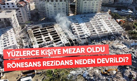 Depremde yüzlerce kişiye mezar olan Rönesans Rezidans’ta üst katlar neden arkaya devrildi?