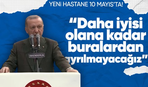 Cumhurbaşkanı Recep Tayyip Erdoğan Hatay'da!  "Antakya Devlet Hastanesi'ni 10 Mayıs'ta açıyoruz"