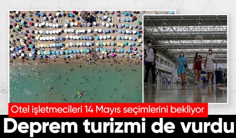 Kahramanmaraş merkezli depremler turizmi de vurdu: Otelciler seçimler sonrasını bekliyor